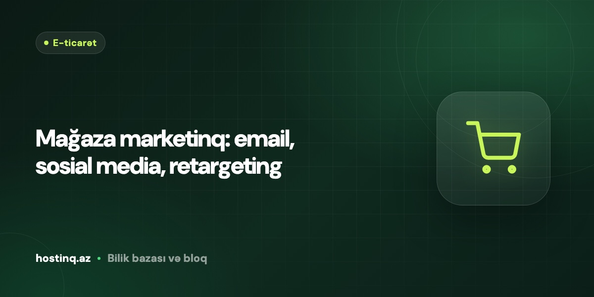 Mağaza marketinq: email, sosial media, retargeting