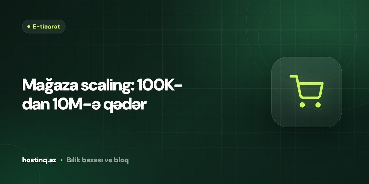 Mağaza scaling: 100K-dan 10M-ə qədər