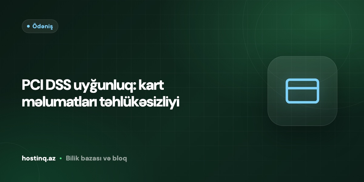 PCI DSS uyğunluq: kart məlumatları təhlükəsizliyi